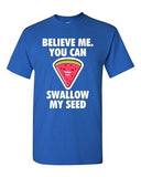 Believe Me You Can Swallow My Seed Watermelon Funny DT Adult T-Shirt Tee