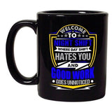 Welcome To Night Shift Good Work Unnoticed Funny Humor DT Coffee 11 Oz Black Mug