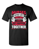 Nurses Who Lift Together Get Ripped Together Workout Funny DT Adult T-Shirt Tee