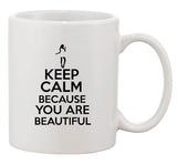 Keep Calm Because You Are Beautiful Hot Girls Funny Ceramic White Coffee Mug