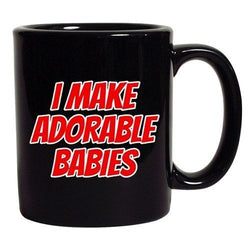 I Make Adorable Babies Baby Mommy Funny Gift DT Black Coffee 11 Oz Mug