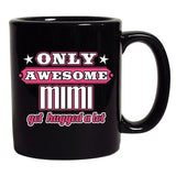 Only Awesome Mimi Get Hugged A Lot Mommy Gift Funny DT Black Coffee 11 Oz Mug