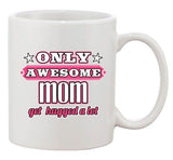 Only Awesome Mom Get Hugged A Lot Mommy Gift Funny DT White Coffee 11 Oz Mug