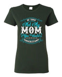 Ladies If You Met My Mom You Would Understand Funny DT T-Shirt Tee