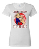 Ladies Nevertheless She Persisted Democracy Womens Power DT T-Shirt Tee