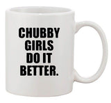 Chubby Girls Do It Better Cool Funny Humor Ceramic White Coffee Mug