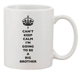 I Can't Keep Calm I'm Going To Be A Big Brother Family Ceramic White Coffee Mug