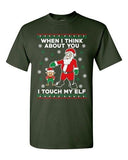When I Think About You I Touch My Elf Santa Ugly Christmas Adult DT T-Shirt Tee