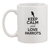 Keep Calm And Love Parrots Birds Pet Animal Lover Funny Ceramic White Coffee Mug