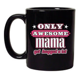 Only Awesome Mama Get Hugged A Lot Mother Gift Funny DT Black Coffee 11 Oz Mug