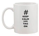 Keep Calm And Tag On Hashtag Funny Dishwasher Safe Ceramic White Coffee Mug