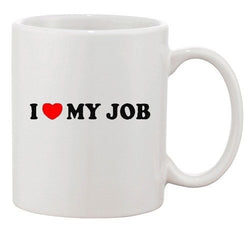 I Love My Job Office Work Funny Ceramic White Coffee Mug