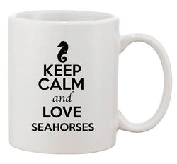 Keep Calm And Love Seahorses Sea Animal Lover Funny Ceramic White Coffee Mug