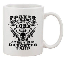 Prayer Is The Best Way To Meet The Lord Daughter Funny DT White Coffee 11 Oz Mug