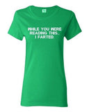 Ladies While You Were Reading This ... I Farted Fart Joke Funny DT T-Shirt Tee