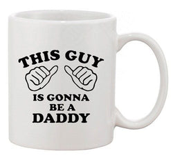 This Guy Is Gonna Be A Daddy Father Funny DT White Coffee 11 Oz Mug