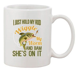 I Just Hold My Rod Wiggle My Worm And She's Bam On It Funny DT White Coffee Mug