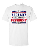 I Already Hate Our Next President 2016 Election Funny DT Adult T-Shirt Tee