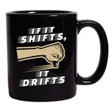 If It Shifts, It Drifts Car Race Driver Funny Humor DT Coffee 11 Oz Black Mug