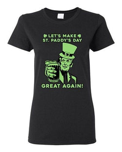 Ladies Let's Make St. Paddy's Day Great Again Beer Party Funny DT T-Shirt Tee