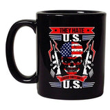 They Hate U.S Cause They Ain't U.S America Patriotic DT Coffee 11 Oz Black Mug