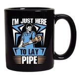 I'm Just Here To Lay Pipe Plumber Funny DT Black Coffee 11 Oz Mug