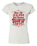 Junior Don't Be Jealous Just Because I Look This Good At Fifty DT T-Shirt Tee