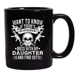 Want To Know There's Life After Death Daughter Dating DT Black Coffee 11 Oz Mug