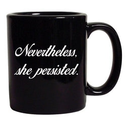 Nevertheless, She Persisted Women Persists Support DT Black Coffee 11 Oz Mug