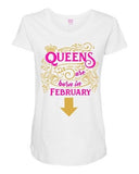 Queens Are Born In February Crown Birthday Funny Maternity DT T-Shirt Tee