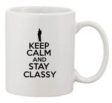 Keep Calm And Stay Classy Smart Class Awesome Funny Ceramic White Coffee Mug