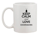 Keep Calm And Love Cockroaches Insects Lover Funny Ceramic White Coffee Mug