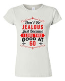 Junior Don't Be Jealous Just Because I Look This Good At 60 Funny T-Shirt Tee