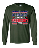 Long Sleeve Adult T-Shirt I Already Hate Our Next President 2016 Funny DT