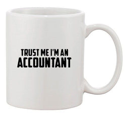 Trust Me I'm An Accountant Accounting Funny Humor Ceramic White Coffee Mug