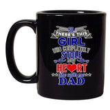 There's This Girl Who Completely Stole My Heart Dad DT Black Coffee 11 Oz Mug