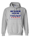 Don't Blame Me I Voted For Trump Pence 2016 Political Funny DT Sweatshirt Hoodie