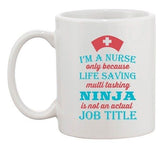 I'm A Nurse Only Because Life Saving Multi-Tasking Ninja DT White Coffee Mug