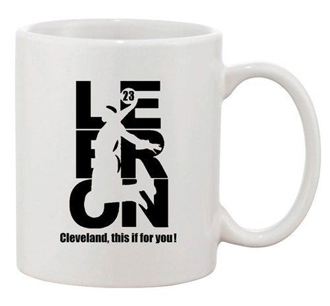 This Is For You Lebron 23 Cleveland King Basketball Fan Ceramic White Coffee Mug