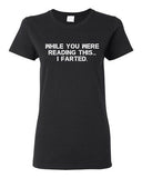 Ladies While You Were Reading This ... I Farted Fart Joke Funny DT T-Shirt Tee