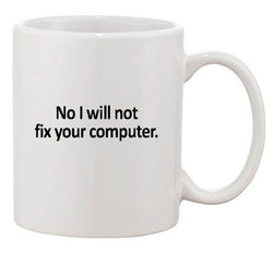 No I Will Not Fix Your Computer IT Geek Nerd Funny Ceramic White Coffee Mug