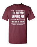 If I'm Ever On Life Support Unplug Me Then Plug Me Back DT Adult T-Shirt Tee