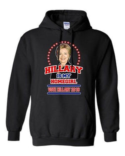 Hillary Is My Homegirl Vote For President 2016 Election DT Sweatshirt Hoodie