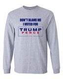 Long Sleeve Adult T-Shirt Don't Blame Me I Voted For Trump Pence 2016 DT
