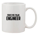 Trust Me I'm An Engineer Engineering Mechanic Funny Ceramic White Coffee Mug