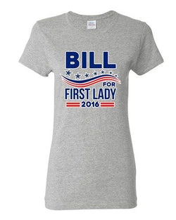 Ladies Bill for First Lady 2016 Vote President Election Campaign DT T-Shirt Tee