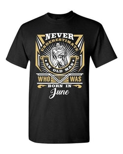 Never Underestimate Who Was Born In June Old Man Age Funny DT Adult T-Shirt Tee