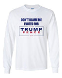Long Sleeve Adult T-Shirt Don't Blame Me I Voted For Trump Pence 2016 DT