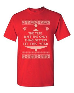 Tree Isn't The Only Thing Getting Lit Ugly Christmas Funny Adult DT T-Shirt Tee