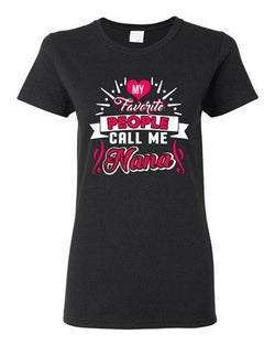 Ladies My Favorite People Call Me Nana Mom Mother Gift Funny DT T-Shirt Tee